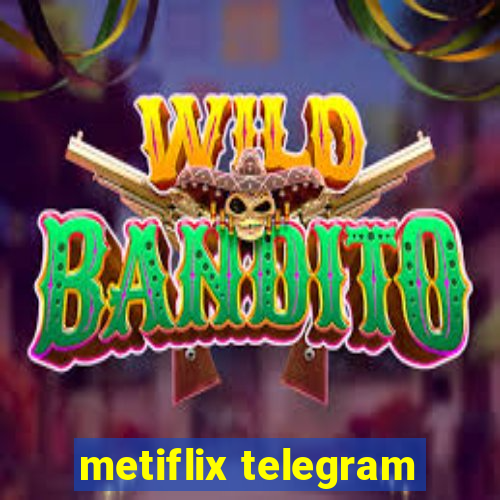 metiflix telegram